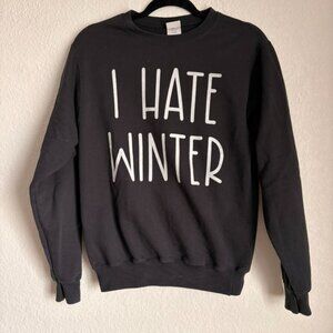 Small I Hate Winter Sweatshirt